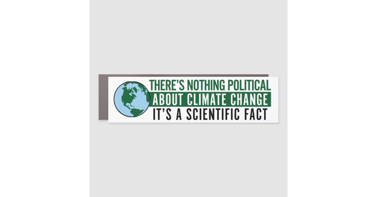 There's Nothing Political About Climate Change Car Magnet | Zazzle
