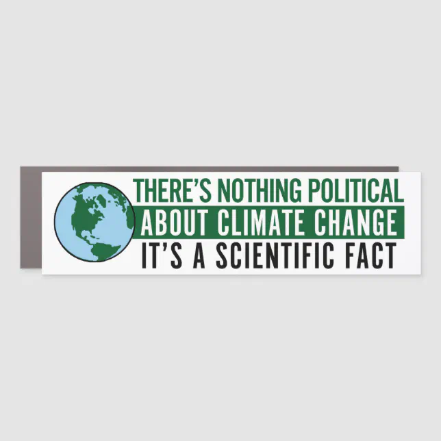 There's Nothing Political About Climate Change Car Magnet | Zazzle