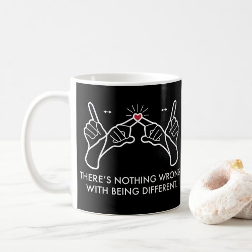 Theres Nothing Wrong With Being Different Coffee Mug