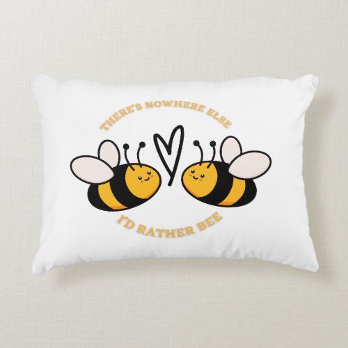 Theres Nowhere eLse Id Rather Bee Accent Pillow