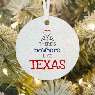 There's Nowhere Like Texas Metal Ornament