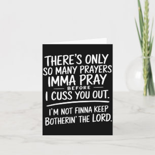Theres Only Many Prayers Imma Pray Before Cuss Out Card