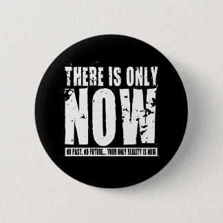 There's only Now - Black Pinback Button