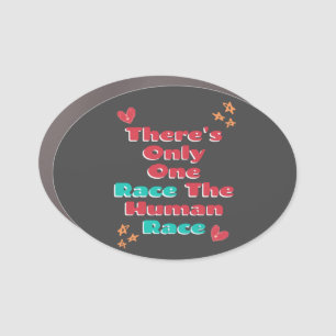 There's Only One Race The Human Race Anti-Racism Car Magnet