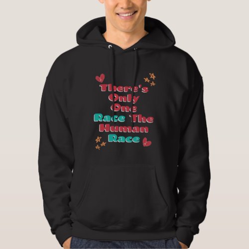 Theres Only One Race The Human Race Anti_Racism   Hoodie