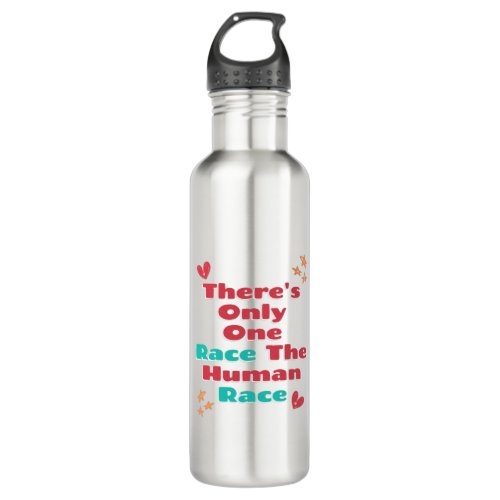 Theres Only One Race The Human Race Anti_Racism   Stainless Steel Water Bottle