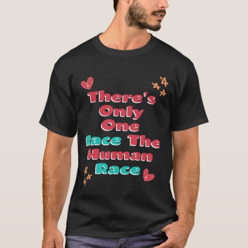 Theres Only One Race The Human Race Anti_Racism   T_Shirt