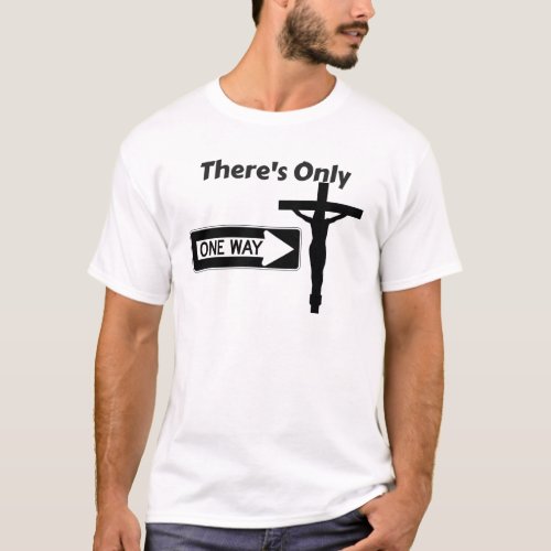 Theres Only One Way _ Jesus T_Shirt