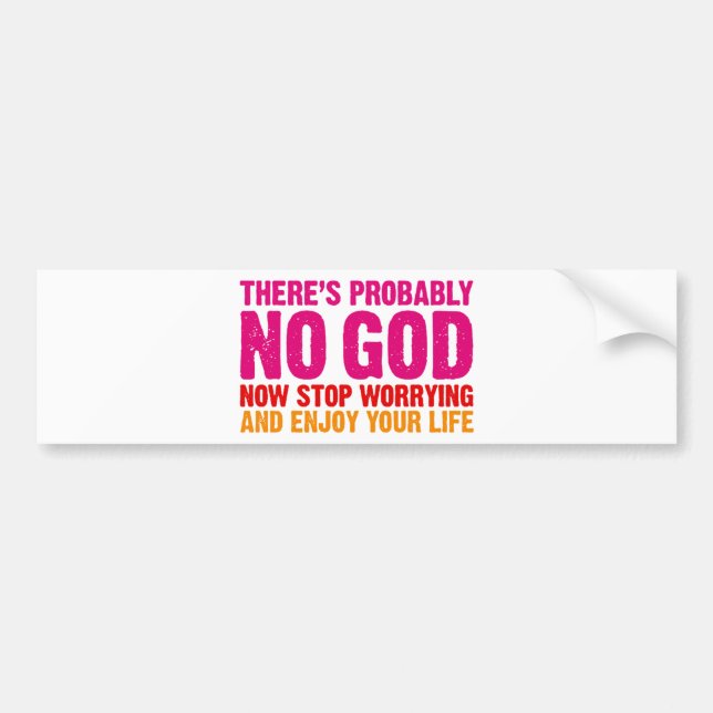 There's probably no god, now stop worrying... bumper sticker (Front)