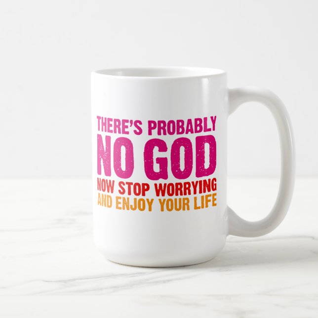 There's probably no god, now stop worrying... coffee mug (Right)