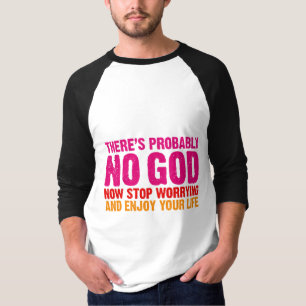 There's probably no god, now stop worrying... T-Shirt