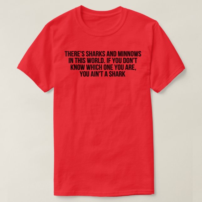 Theres Sharks And Minnows In This World  T-Shirt (Design Front)