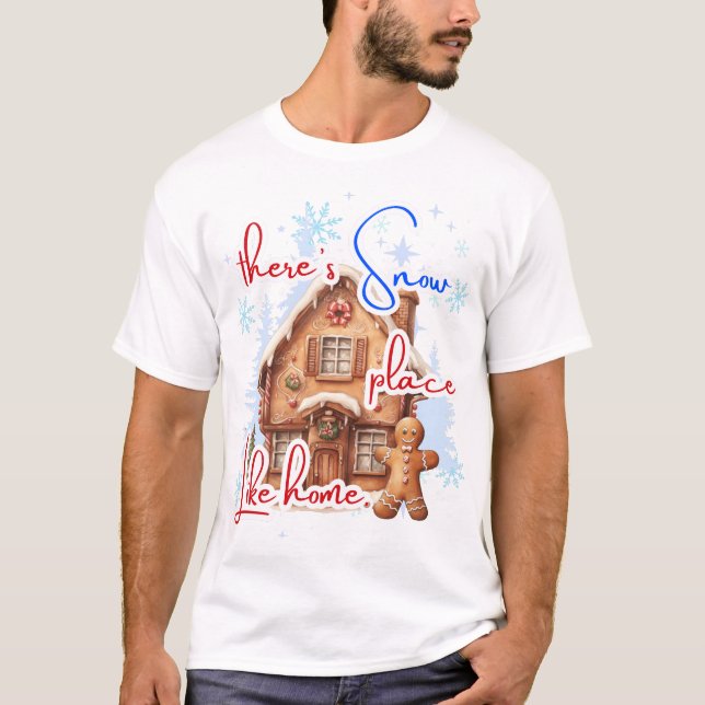 There's Snow Place Like Home Gingerbread House T-Shirt (Front)