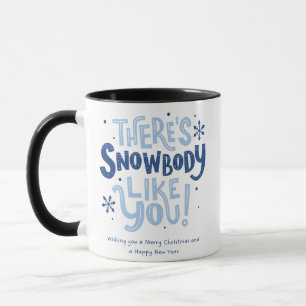 There's snowbody like you coffee mug
