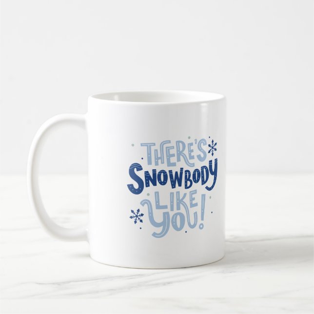 There's snowbody like you  coffee mug (Left)