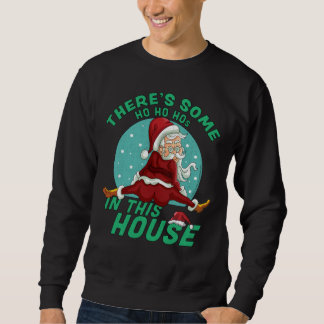There's Some Ho Ho Hos In this House Christmas San Sweatshirt