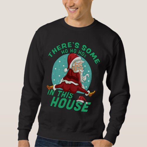 Theres Some Ho Ho Hos In this House Christmas San Sweatshirt