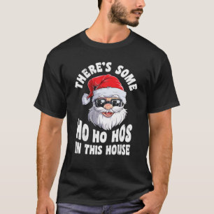 There's Some Ho Ho Hos In This House Christmas San T-Shirt