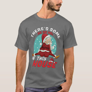 Theres Some Ho Ho Hos In this House Christmas Sant T-Shirt