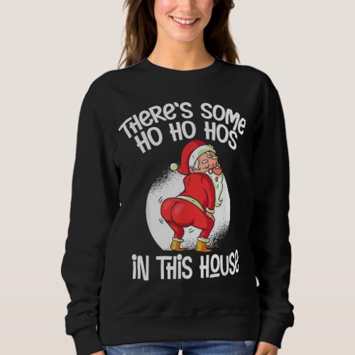 Theres Some Ho Ho Hos In This House Sweatshirt