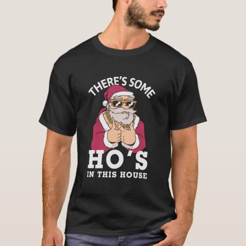 ThereS Some Ho HoS In This House Funny Christmas T_Shirt