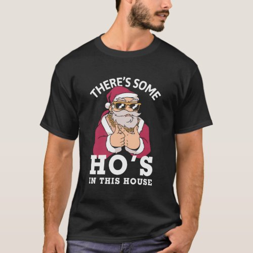 ThereS Some Ho HoS In This House Santa T_Shirt