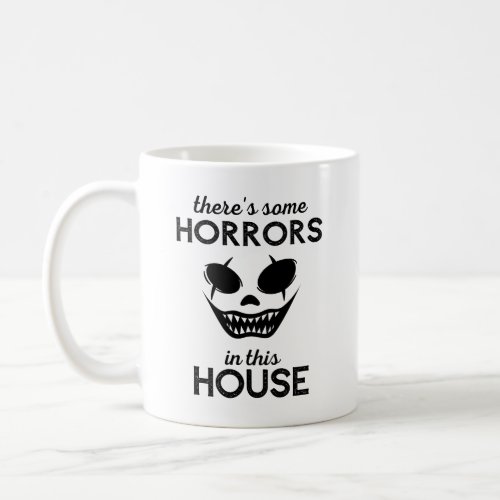 Theres Some Horrors In This House Coffee Mug