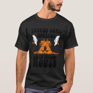 There'S Some Horrors In This House Pumpkin Hallowe T-Shirt