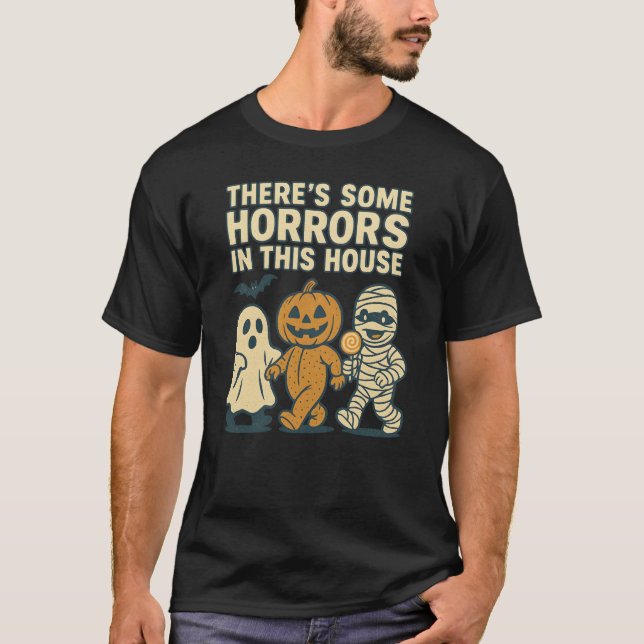THERE'S SOME HORRORS IN THIS HOUSE T-Shirt (Front)