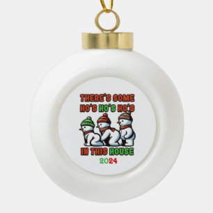 There's Some Ho's Ho's Ho's In This House Ceramic Ball Christmas Ornament