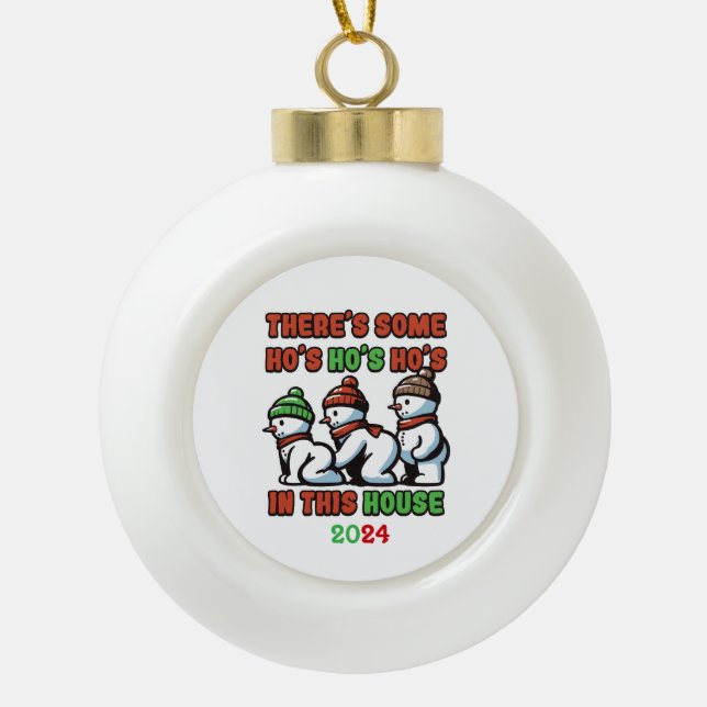 There's Some Ho's Ho's Ho's In This House Ceramic Ball Christmas Ornament (Front)