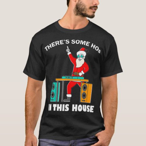 Theres Some Hos in This House Funny Santa Dj T_Shirt