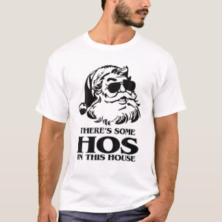 There's Some HOS In This House Santa Ho's Christma T-Shirt