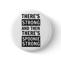 There's Strong, Then There's Spoonie Strong Button