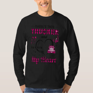 There's This Trucker And He Kinda Has My Heart Tru T-Shirt