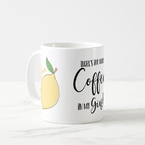 Theres too much coffee in my Gin lover lemon Coffee Mug