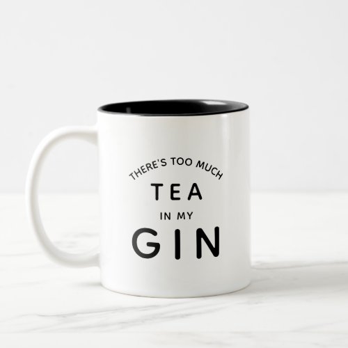 Theres too much tea in my gin Two_Tone coffee mug