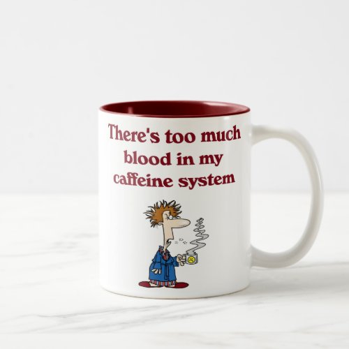 Theres Way Too Much Blood in My Caffeine System Two_Tone Coffee Mug