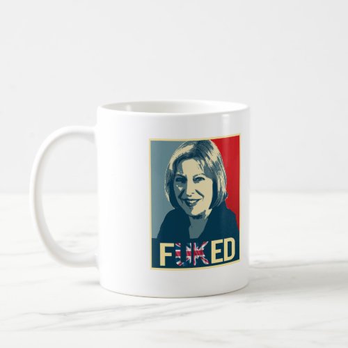 Theresa May Fuked Poster __  Coffee Mug