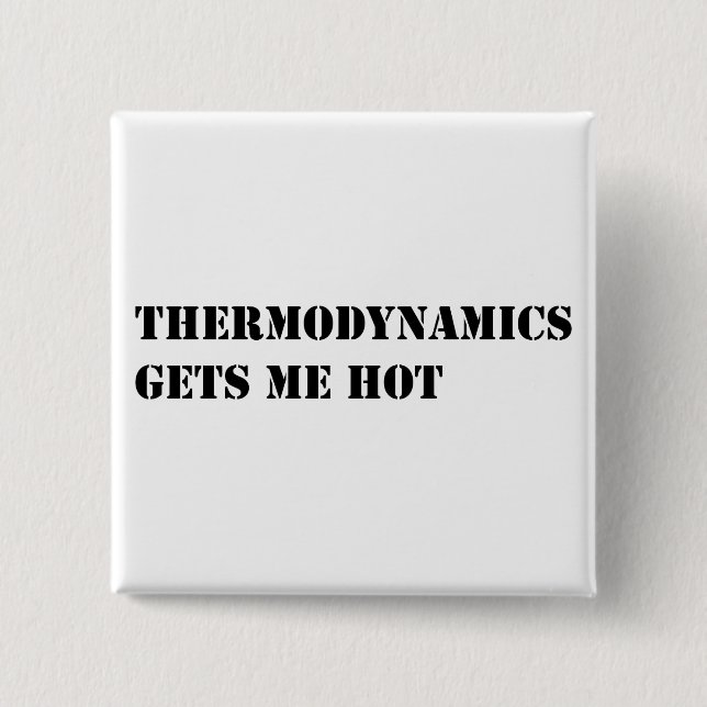 Thermodynamics gets me hot pinback button (Front)