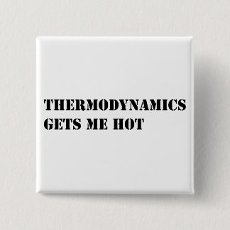 Thermodynamics gets me hot pinback button