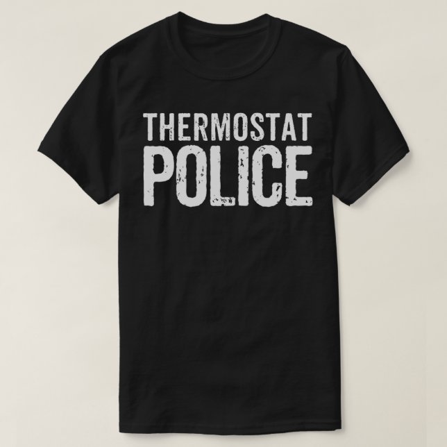 Thermostat Police Funny Dad Mom Novelty Gift Funny T-Shirt (Design Front)