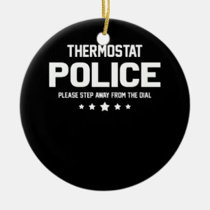 Thermostat Police Please Step Away From The Dial Ceramic Ornament