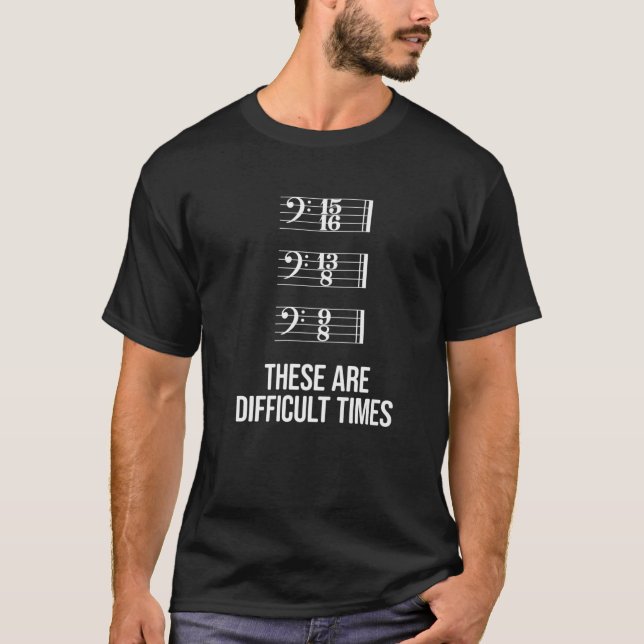 These Are Difficult Times - Bass Clef Time Signatu T-Shirt (Front)