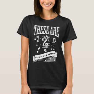 These Are Difficult Times Funny Musicial Orchestra T-Shirt