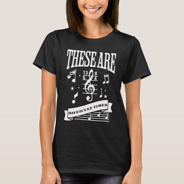 These Are Difficult Times Funny Musicial Orchestra T-Shirt (Front)
