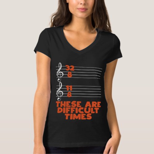 These Are Difficult Times Funny Musician Gift T_Shirt