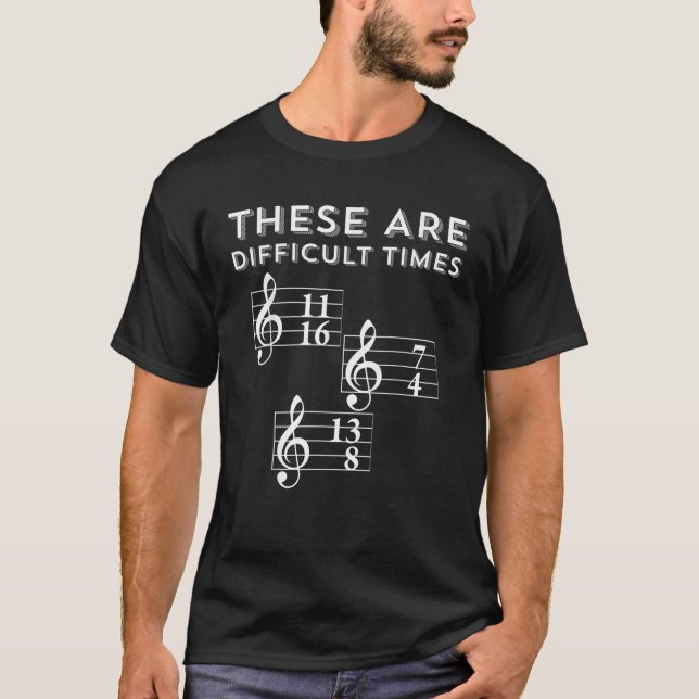  These Are Difficult Times Funny Musician Music Wr T-Shirt (Front)