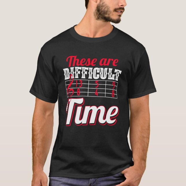 These Are Difficult Times  Music Joke T-Shirt (Front)
