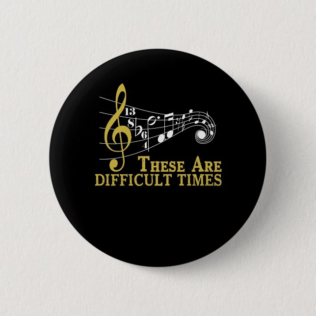These Are Difficult Times - Music Lover Gifts Button (Front)